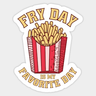 Fry Day Is My Favorite Day Sticker